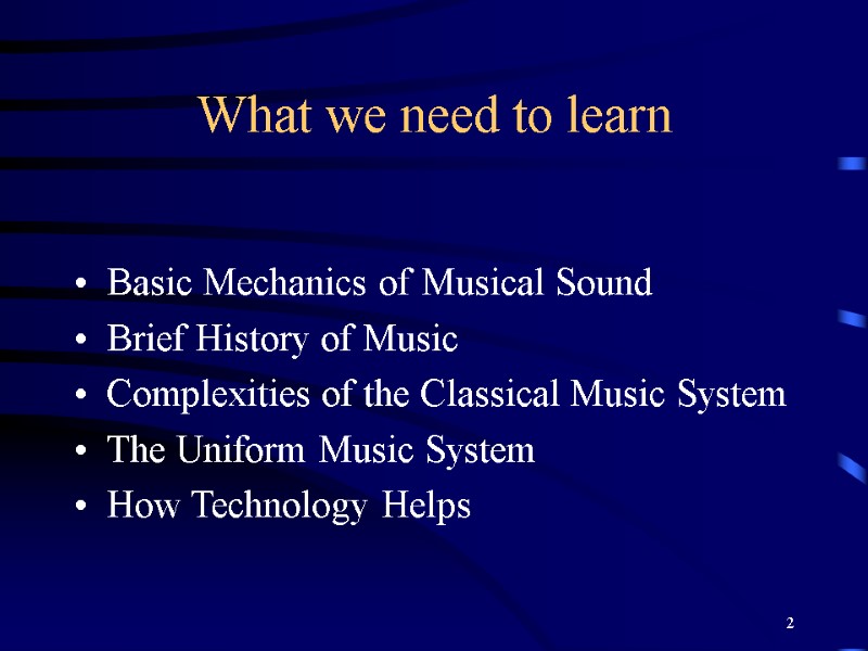 2 What we need to learn Basic Mechanics of Musical Sound Brief History of